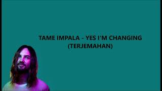 Tame Impala - Yes I&#39;m Changing (Lirik Terjemahan)