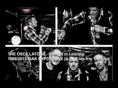 The Oscillators - Daddy I_m Leaving 1988_2013 - Isak Rypdal-mix