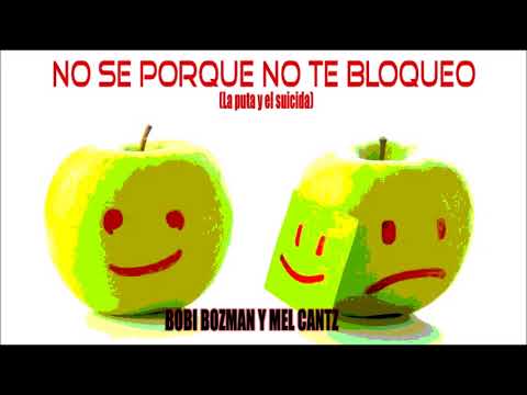 Bobi Bozman y Mel Cantz - No se porque no te bloqueo (La puta y el suicida)
