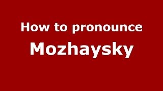 How to pronounce Mozhaysky