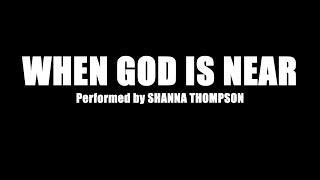 "When God Is Near" by Shannon Thompson || Minus One
