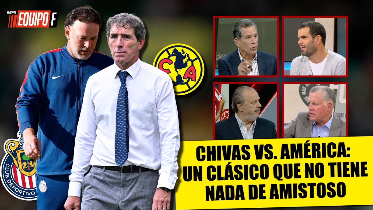 CHIVAS DEBE RECUPERAR EL RUMBO en un CLÁSICO ante AMÉRICA que no tiene nada de AMISTOSO | Equipo F