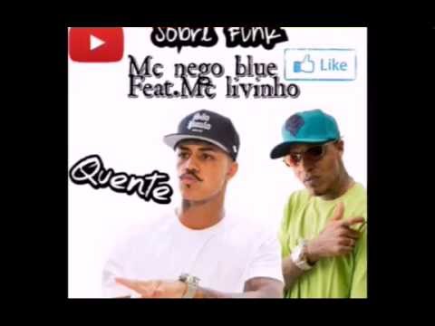 "Quente"Mc Nego Blue Feat.Mc Livinho