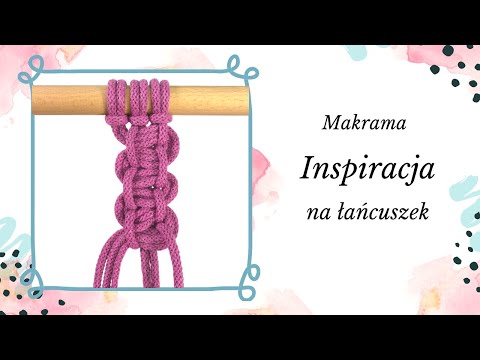 Inspiracja na Łańcuszek - MAKRAMA - podstawowe sploty dla początkujących krok po kroku