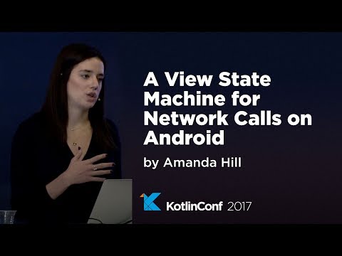 KotlinConf 2017 - A View State Machine for Network Calls on Android by Amanda Hill