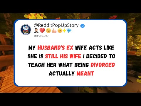 husband's ex wife acts like she is still his wife, so I teach her what being divorced actually meant