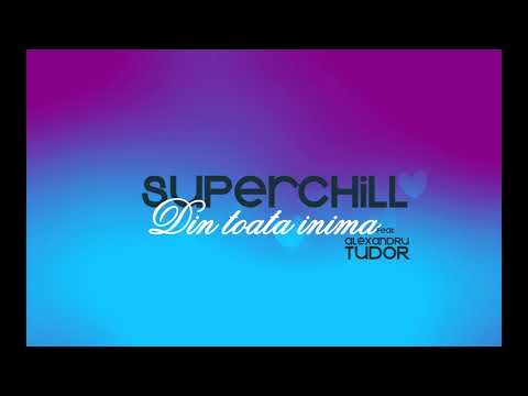 Superchill - Din toata inima (feat Alexandru Tudor)
