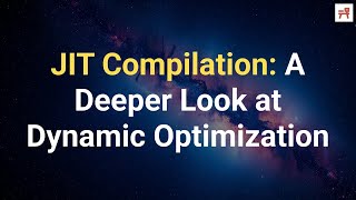 JIT Compilation: A Deeper Look at Dynamic Optimization