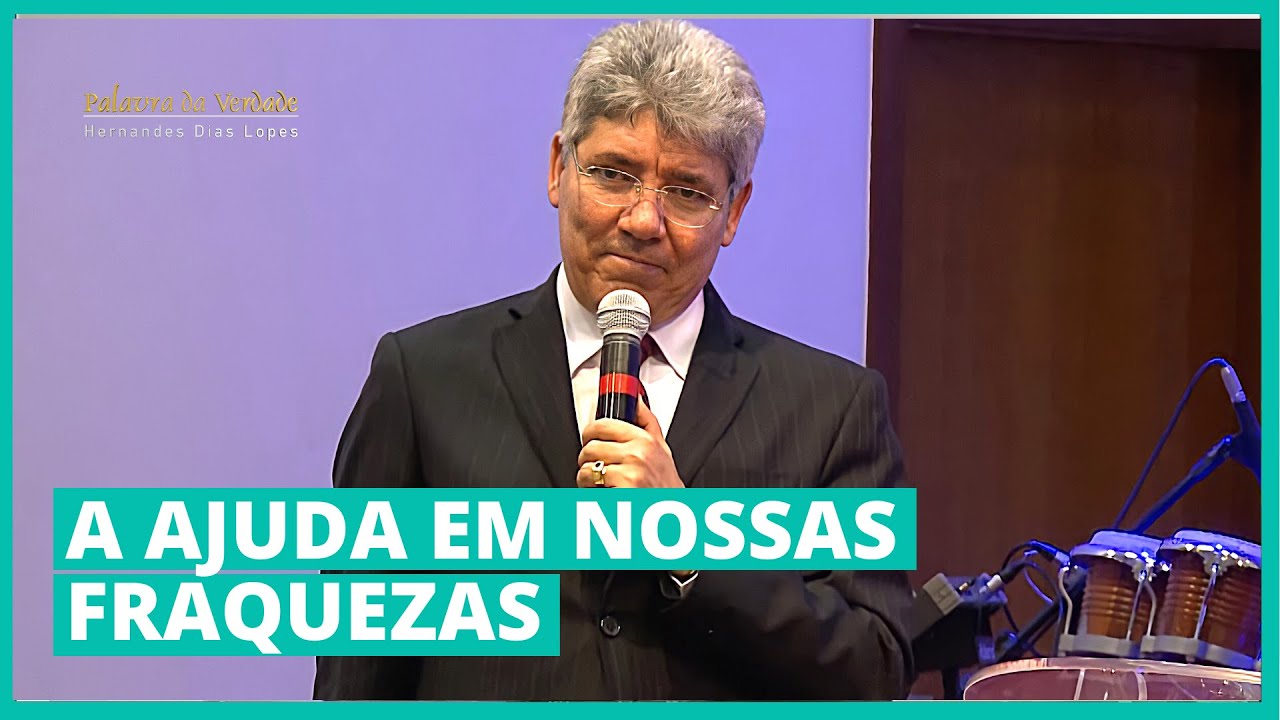 A AJUDA EM NOSSAS FRAQUEZAS  - Hernandes Dias Lopes
