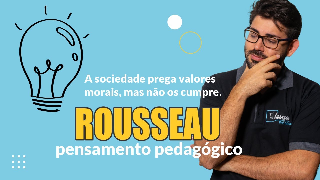 PEDAGOGIA E PRÁTICA DOCENTE #05 - ROUSSEAU - Pai da Pedagogia contemporânea - EMILE.