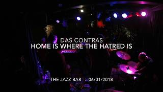 Das Contras  - Home Is Where The Hatred Is - The Jazz Bar - 06.01.2018