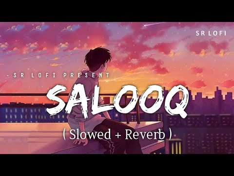 Salooq - Lofi (Slowed + Reverb) | B Praak | SR Lofi