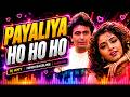 Payaliya Ho Ho Ho DJ ANY Remix Hindi EDM Remix 2026 90s Bollywood Love Remix