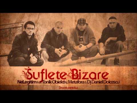 NeLegitim Ft. Metafora, TonikObiektiv&Dj Daniel Doicescu - Suflete bizare