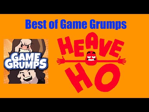 Best of Game Grumps: Heave Ho