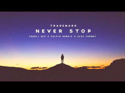 Trademark - Never Stop (Charli XCX x Calvin Harris x Alex Farway)