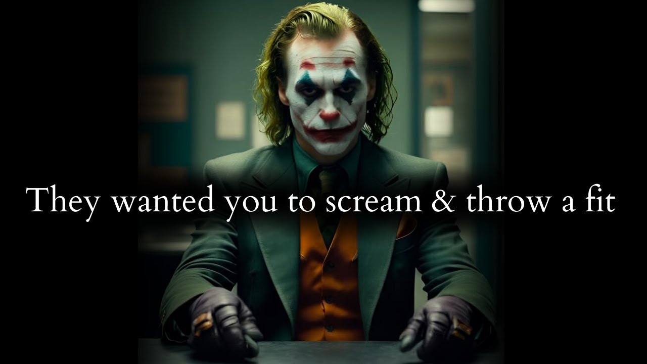 They wanted you to scream & throw a fit but you remained unfazed of drama - Joker