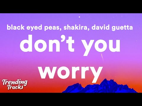 Black Eyed Peas, Shakira, David Guetta - Don't You Worry (Lyrics)