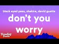 Black Eyed Peas Shakira David Guetta Don T You Worry Lyrics