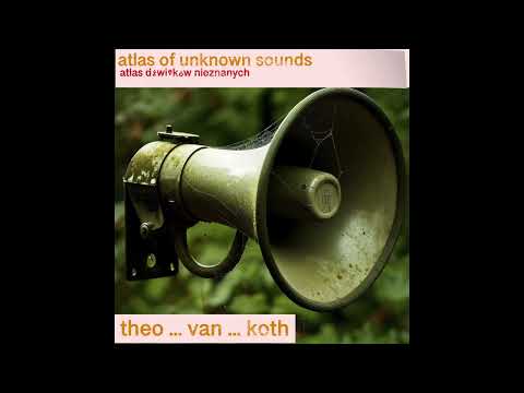 THEO VAN KOTH    -  ATLAS  OF  UNKNOWN  SOUND
