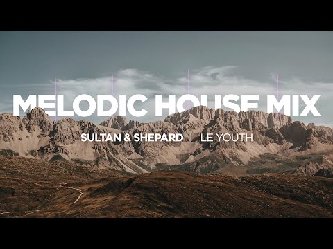 Melodic House Mix | Sultan & Shepard - Le Youth