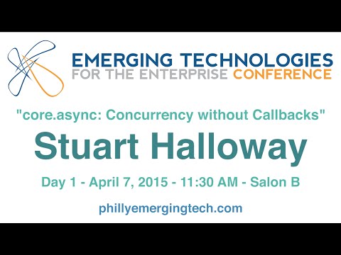 Philly ETE 2015 #27 - core.async: Concurrency without Callbacks - Stuart Halloway
