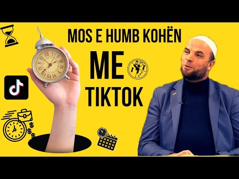 Kujdes, mos e humb kohën në TikTok ! - Hoxhë Rexhep Metolli