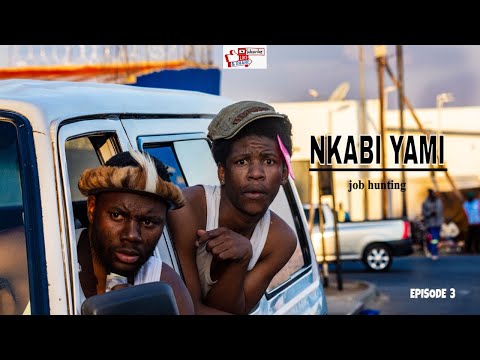 Nkabi Yami Chronicles (Episode 3) ''Job Hunting"