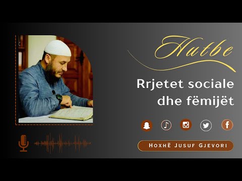 HUTBE - Rrjetet Sociale dhe Fëmijët / Hoxhë Jusuf Gjevori