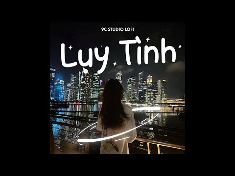 Lụy Tình (Lofi Ver.) - Tú GG🎼Chạnh Lòng Trong Anh Lại Nhớ Một Thời Phải Bơ Vơ | 9c Studio