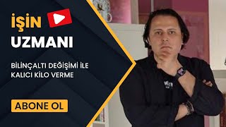 İŞİN UZMANI/ BİLİNÇALTI DEĞİŞİMİ İLE K