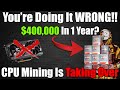 Make $400,000 In 1 YEAR CPU Mining
