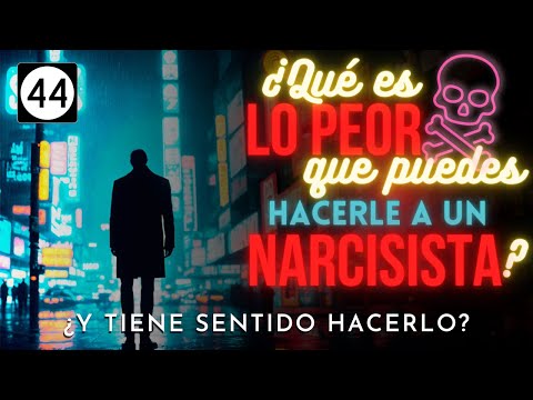 What's the worst thing you can do to a narcissist? And does it make sense to do it?