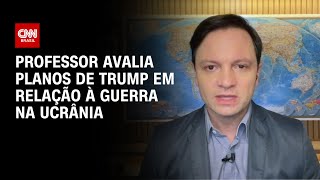 Professor avalia planos de Trump em relação à guerra na Ucrânia | CNN NOVO DIA