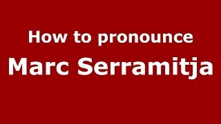 How to pronounce Marc Serramitja