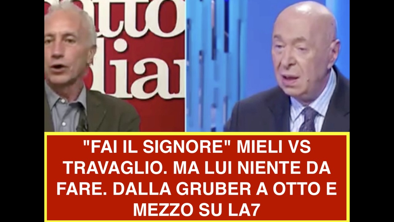 "FAI IL SIGNORE" MIELI VS TRAVAGLIO. MA LUI NIENTE DA FARE. DALLA GRUBER A OTTO E MEZZO SU LA7