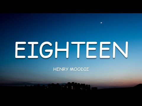 Henry Moodie - eighteen (Lyrics)🎵