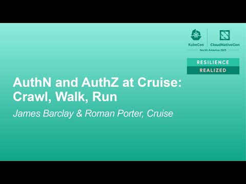 AuthN and AuthZ at Cruise: Crawl, Walk, Run - James Barclay & Roman Porter, Cruise