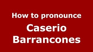 How to pronounce Caserio Barrancones