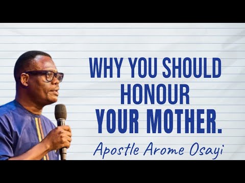 WHY YOU SHOULD HONOUR YOUR MOTHER - APOSTLE AROME OSAYI