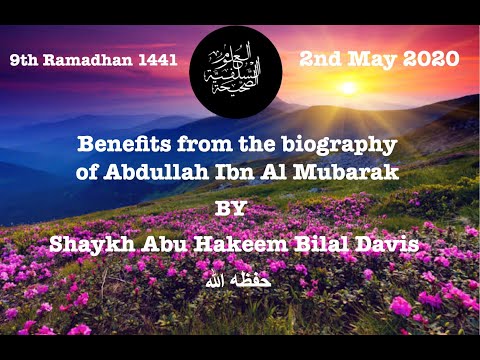 Benefits from the biography of Abdullah ibn Al Mubarak by Shaykh Abu Hakeem حفظه الله