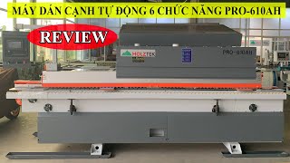 Tất tần tật về máy dán cạnh PRO-610AH | máy dán cạnh 6 chức năng tiêu chuẩn châu âu | Review