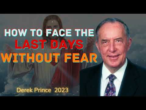 How to Face the Last Days Without Fear - Derek Prince 2023