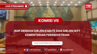 KOMISI VII DPR RI RAPAT DENGAR PENDAPAT DENGAN DIRJEN ILMATE  DAN DIRJEN IKFT KEMENPERIN
