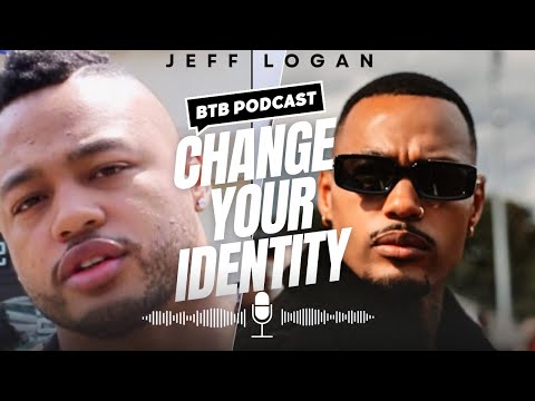 How to Change Your Identity: Jeff Logan's BTB Podcast