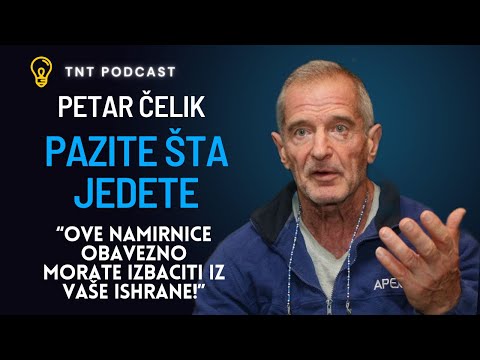 PETAR ČELIK - Evo kako nam skraćuju život, nemojte jesti ove stvari!
