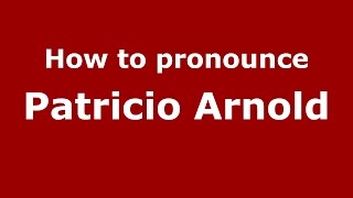 How to pronounce Patricio Arnold