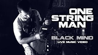 ONE STRING MAN | BLACK MIND | LIVE MUSIC VIDEO