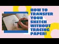 How to transfer a drawing onto a canvas/paper (without tracing paper)