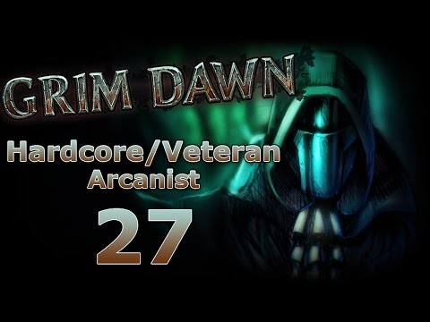 Grim Dawn - Hardcore/Veteran Arcanist 27 - The Aether Amalgamation